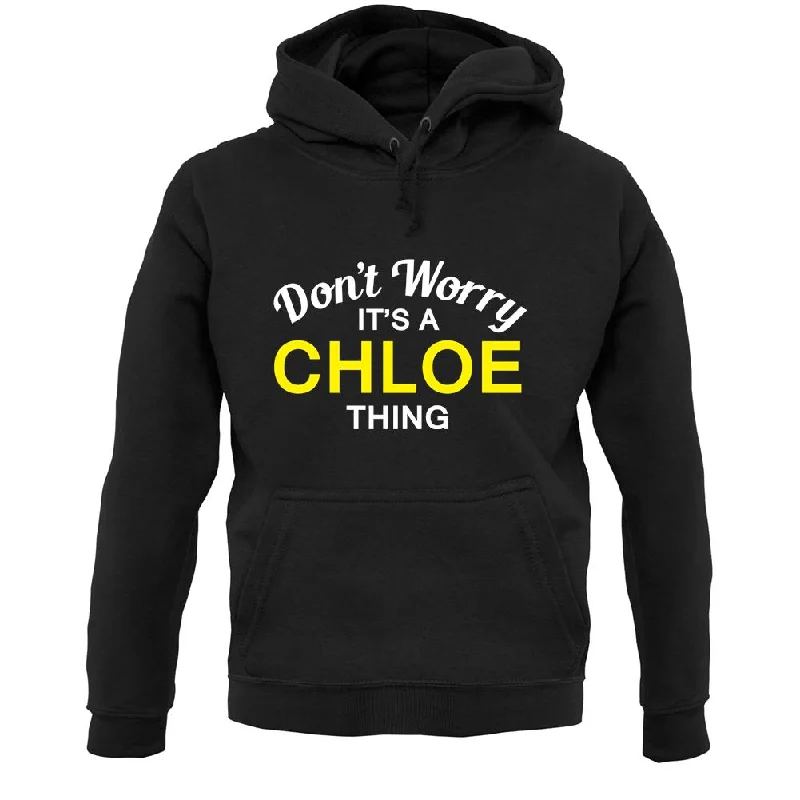 Shop and Save Don't Worry It's a CHLOE Thing! Unisex Hoodie