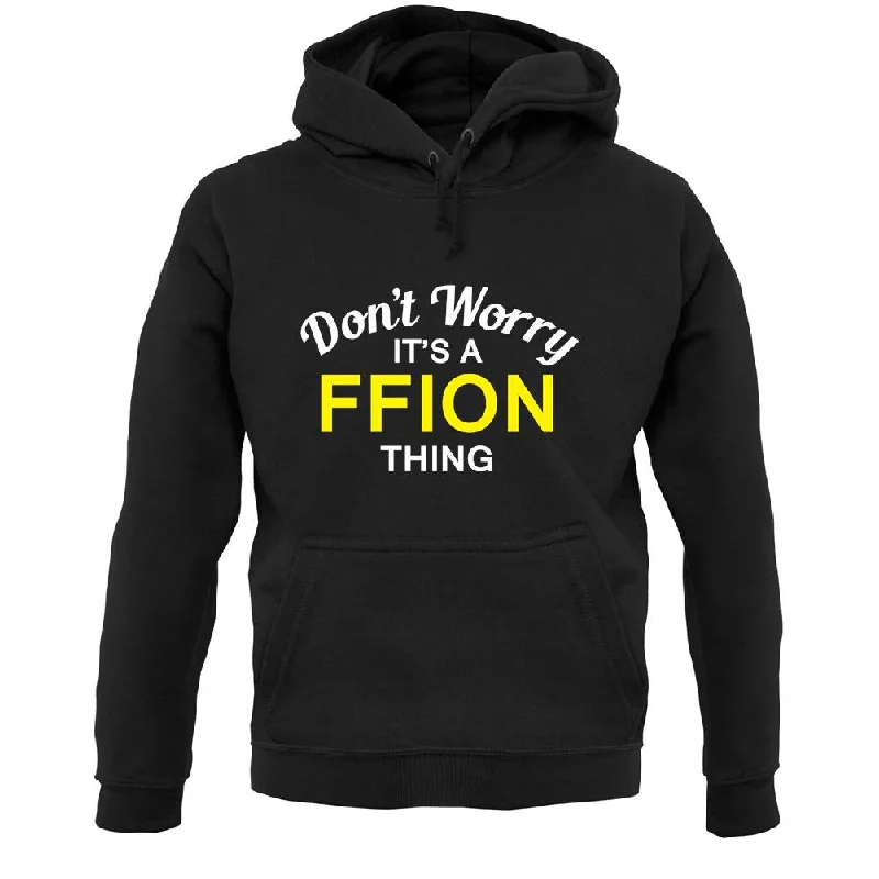 Special Buy Don't Worry It's a FFION Thing! Unisex Hoodie