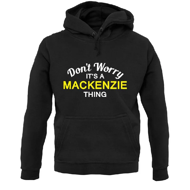Deal Mania Don't Worry It's a MACKENZIE Thing! Unisex Hoodie